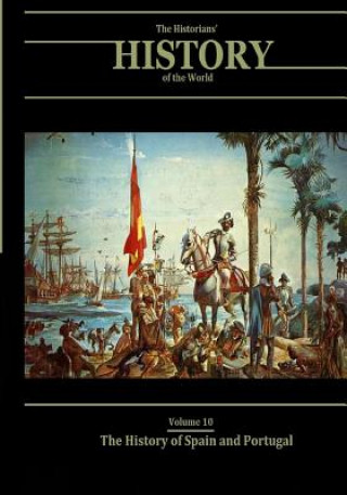 The History of Spain and Portugal: The Historians' History of the World Volume 10