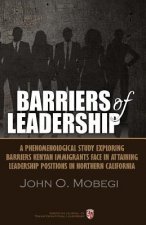 Barriers of leadership: A phenomenological study exploring barriers Kenyan immigrants face in attaining leadership positions in northern Calif