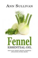 Fennel Essential Oil: Benefits, Properties, Applications, Studies & Recipes