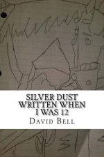 Silver Dust: Written When I Was 12
