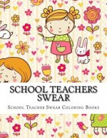 School Teachers Swear: Adult Coloring Book Large One Sided Relaxing School Teacher Coloring Book For Grownups. Funny School Teacher Swear Wor