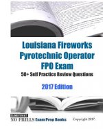 Louisiana Fireworks Pyrotechnic Operator FPO Exam 50+ Self Practice Review Questions 2017 Edition