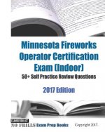 Minnesota Fireworks Operator Certification Exam (Indoor) 50+ Self Practice Review Questions 2017 Edition