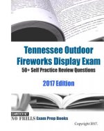 Tennessee Outdoor Fireworks Display Exam 50+ Self Practice Review Questions 2017 Edition