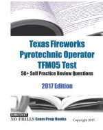 Texas Fireworks Pyrotechnic Operator TFM05 Test 50+ Self Practice Review Questions 2017 Edition