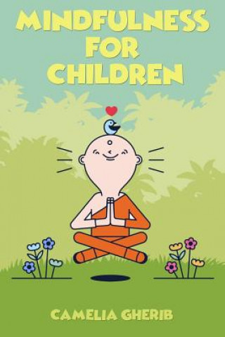 Mindfulness for Children: 21 Fun Exercises for Children to Increase Attention Span and Improve Social Skills and Mental Health