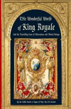 The Wonderful World of King Royale: And his Traveling Cast of Miraculous and Mortal Beings