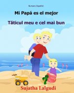 Rumano Espanol: Mi Papa es el mejor: Libro infantil ilustrado espa?ol-rumano (Edición bilingüe), libro en rumano, cuento bilingüe, inf