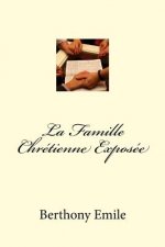 La Famille Chrétienne Exposée