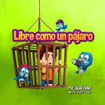 Libre como un pajaro: Ense?a a tus hijos a respetar a los animales