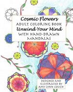 Cosmic Flowers Adult Coloring Book: Unwind Your Mind with Hand-Drawn Mandalas
