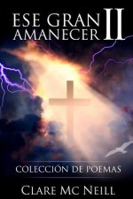 Ese gran amanecer II: Colección de poemas
