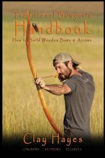 Traditional Bowyer's Handbook: How to build wooden bows and arrows: longbows, selfbows, & recurves.