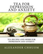 Tea for Depression and Anxiety: Tea Recipes and Herbs for Depression and Anxiety