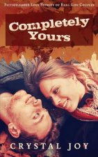 Completely Yours: Fictionalized Love Stories of Real-Life Couples