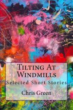 Tilting At Windmills: Selected Short Stories