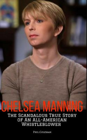 Chelsea Manning: The Scandalous True Story of an All-American Whistleblower
