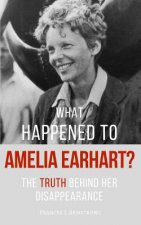 What Happened To AMELIA EARHART?: The Truth Behind Her Disappearance