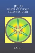 Jesus: Master Of Science Lessons Of Light