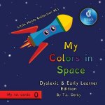 My Colors in Space Dyslexic & Early Learner Edition Little Hands Collection #L1