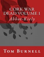 Cork War Dead Volume 1: Abbott-Kiely