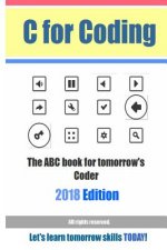 C for Coding The ABC book for tomorrow's Coder: 2018 Edition