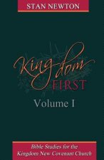 Kingdom First Volume I: Bible Studies for the Kingdom New Covenant Church