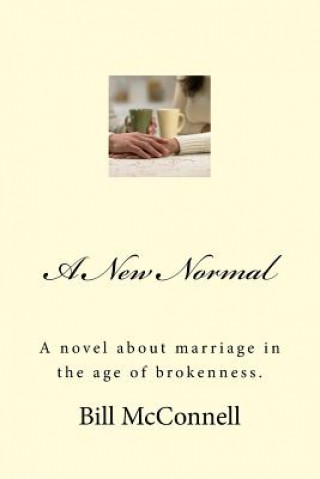 A New Normal: A novel about marriage in the age of brokenness.