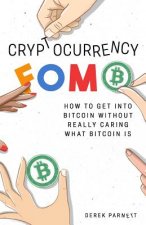 Cryptocurrency FOMO: How to get into Bitcoin without really caring what Bitcoin is.
