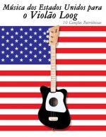 Música DOS Estados Unidos Para O Viol?o Loog: 10 Canç?es Patrióticas