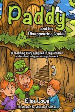 Paddy and his Disappearing Daddy: A charming story designed to help children understand why parents go to work