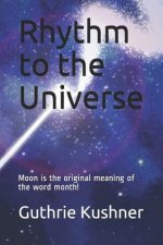 Rhythm to the Universe: Moon Is the Original Meaning of the Word Month!