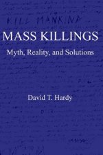 Mass Killings: Myth, Reality, and Solutions
