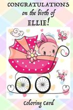 CONGRATULATIONS on the birth of ELLIE! (Coloring Card): (Personalized Card/Gift) Personal Inspirational Messages & Quotes, Adult Coloring