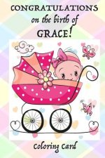 CONGRATULATIONS on the birth of GRACE! (Coloring Card): (Personalized Card/Gift) Personal Inspirational Messages & Quotes, Adult Coloring!