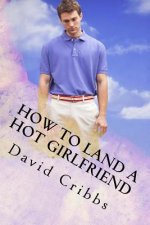 How to land a hot Girlfriend: Screenplay Series Book 4