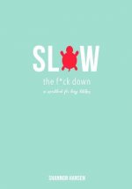 Slow the F*ck Down: a workbook for busy bitches