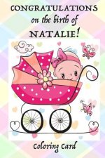 CONGRATULATIONS on the birth of NATALIE! (Coloring Card): (Personalized Card/Gift) Personal Inspirational Messages & Quotes, Adult Coloring!