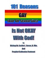 101 Reasons Gay (And All Sexual Sins) is Not Okay with God!