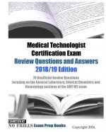 Medical Technologist Certification Exam Review Questions and Answers 2018/19 Edition: 70 Unofficial Review Questions focusing on the General Laborator