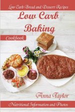 Low Carb Baking: Low Carb Bread and Dessert Recipes with Nutritional Information and Photos. Low Carb Baking Cookbook