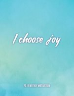 I Choose Joy 2018 Weekly Motivation: The Best Inspirational Dairy for Woman, Week Per Page, 8.5 X 11?, with Motivational Quotes to Inspire Success & H