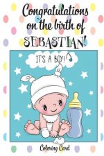 CONGRATULATIONS on the birth of SEBASTIAN! (Coloring Card): (Personalized Card/Gift) Personal Inspirational Messages & Quotes, Adult Coloring!