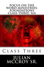 Focus on the Word Ministries: FOUNDATIONS CLASS THREE: Sin: Volume Three