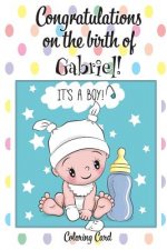 CONGRATULATIONS on the birth of GABRIEL! (Coloring Card): (Personalized Card/Gift) Personal Inspirational Messages & Quotes, Adult Coloring!