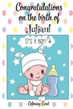 CONGRATULATIONS on the birth of JULIAN! (Coloring Card): (Personalized Card/Gift) Personal Inspirational Messages & Quotes, Adult Coloring!