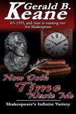 Now Doth Time Waste Me: Shakespeare's Infinite Variety