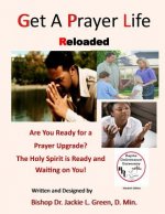 Get a Prayer Life Reloaded: Stop Making Excuses and Take the Time to Upgrade Your Prayer Life