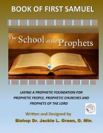 The School of the Prophets- Book of First Samuel: A Look at the Life of the Old Testament Prophet Samuel