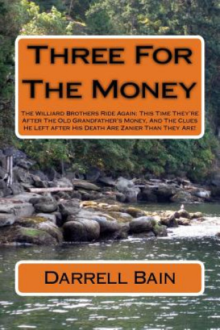 Three For The Money: The Williard Brothers Ride Again: This Time They're After The Old Grandfather's Money, And The Clues He Left after His